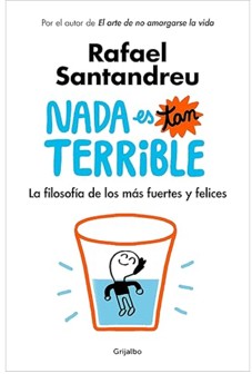 Nada es tan terrible: la filosofía de los más fuertes y felices (de Rafael Santandreu).